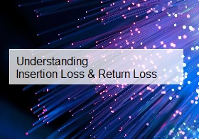 What Are Insertion Loss (IL) and Return Loss (RL)?